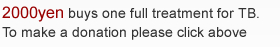 2000yen buys one full treatment for TB. To make a donation please click above